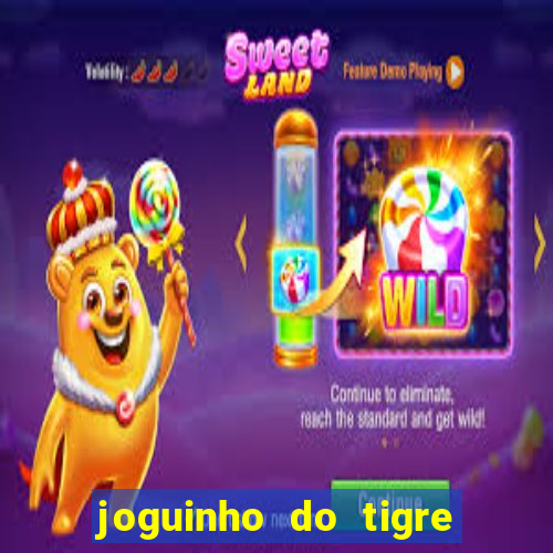 joguinho do tigre que d谩 dinheiro