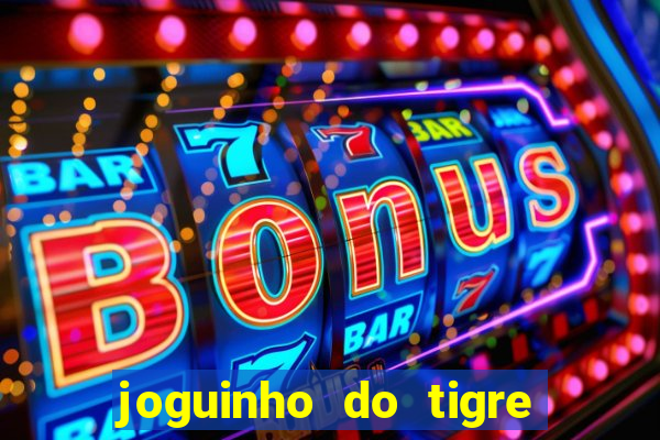 joguinho do tigre que d谩 dinheiro