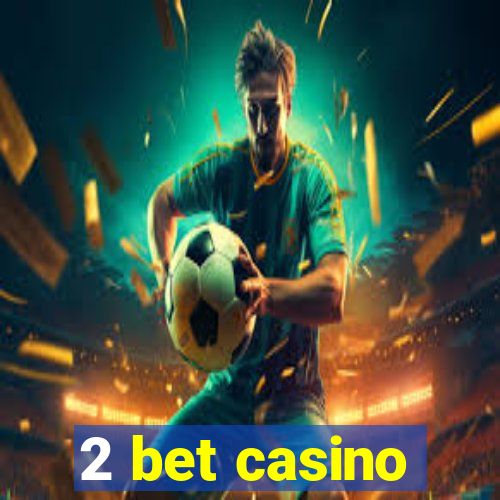 2 bet casino