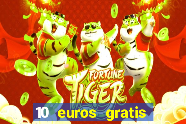 10 euros gratis sin depósito casino 2021