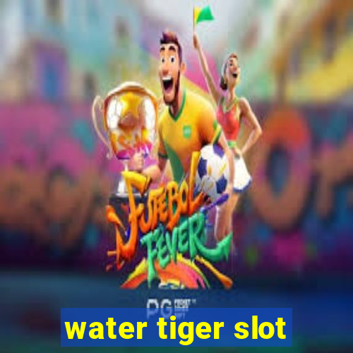 water tiger slot