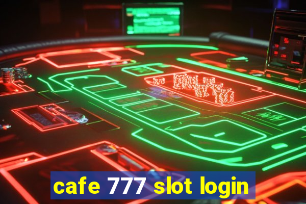 cafe 777 slot login