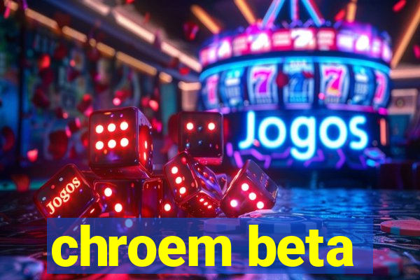 chroem beta