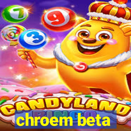 chroem beta