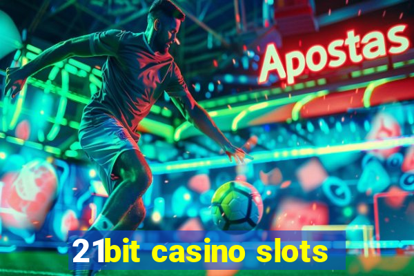 21bit casino slots