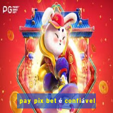 pay pix bet é confiável