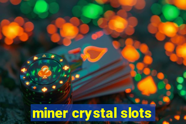 miner crystal slots