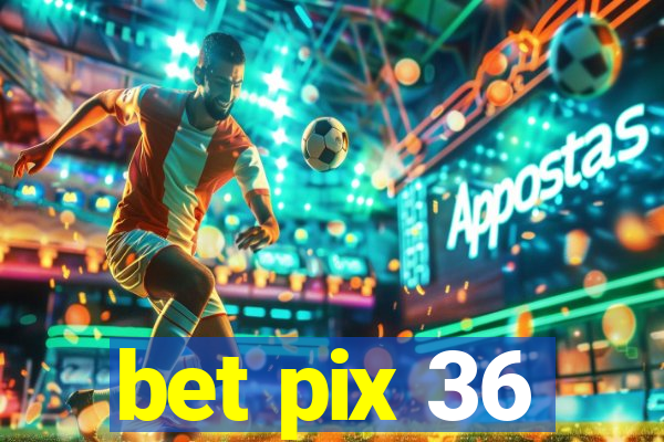 bet pix 36