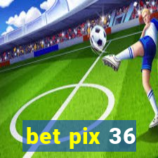 bet pix 36