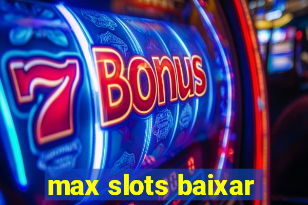 max slots baixar