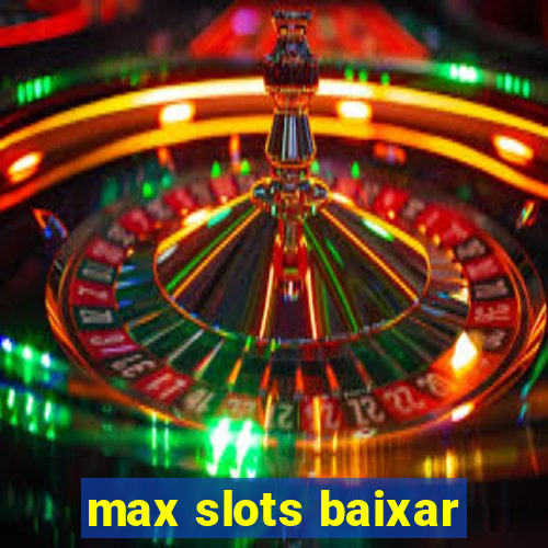 max slots baixar