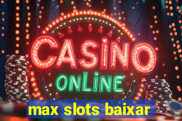 max slots baixar