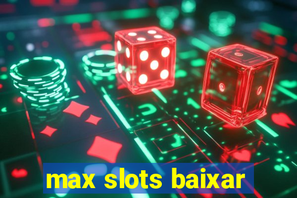 max slots baixar