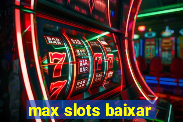 max slots baixar