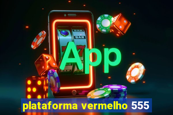 plataforma vermelho 555