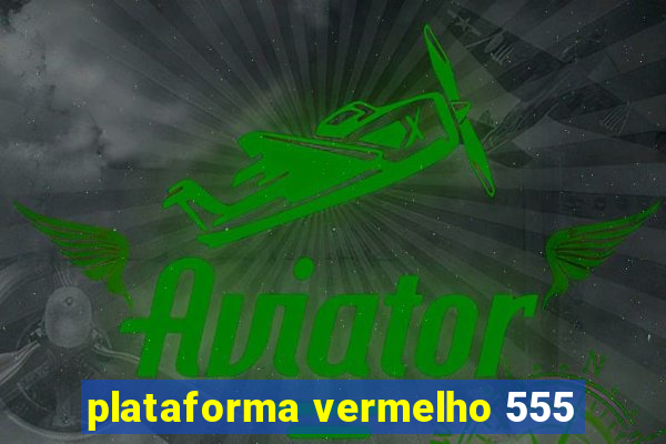 plataforma vermelho 555