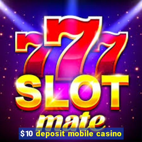 $10 deposit mobile casino