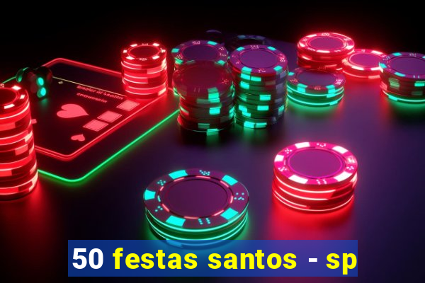 50 festas santos - sp