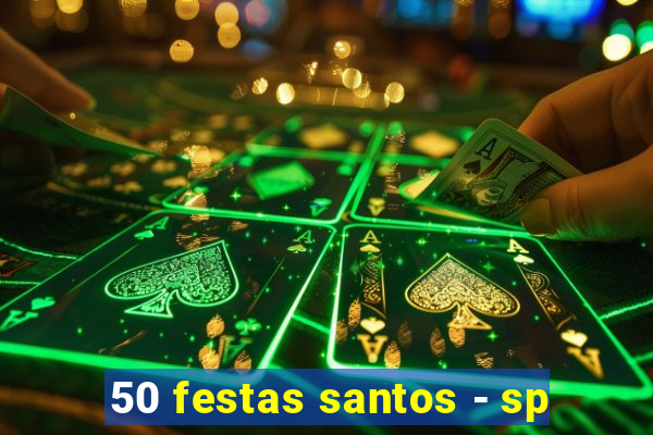 50 festas santos - sp