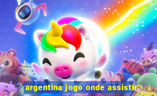 argentina jogo onde assistir