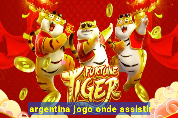 argentina jogo onde assistir