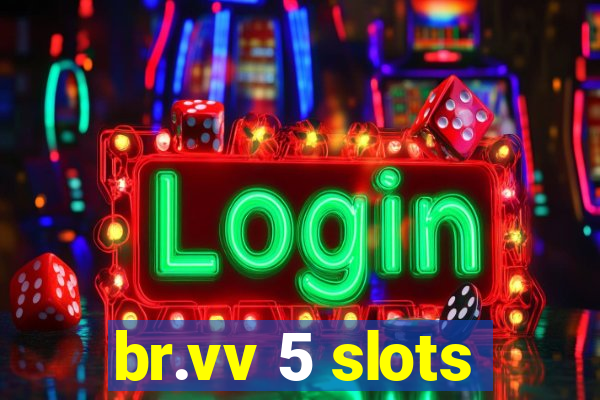 br.vv 5 slots