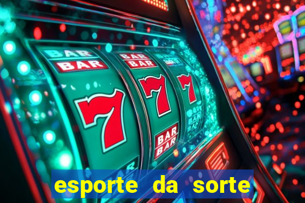 esporte da sorte casino mobile