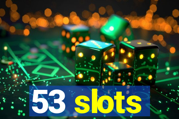 53 slots