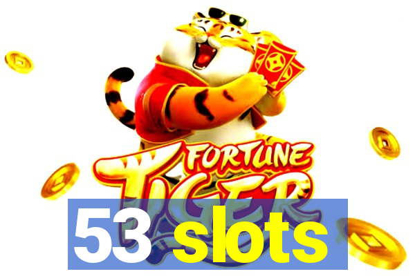 53 slots