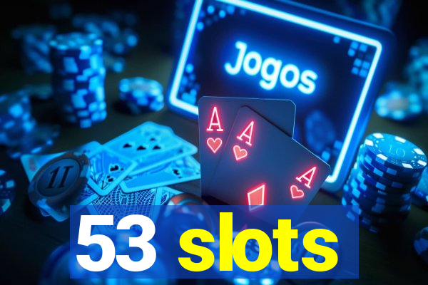 53 slots