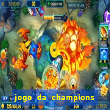 jogo da champions onde vai passar