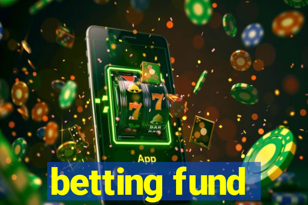 betting fund