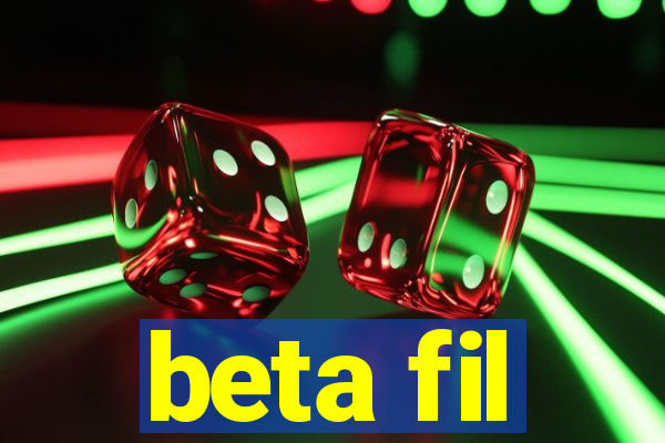 beta fil