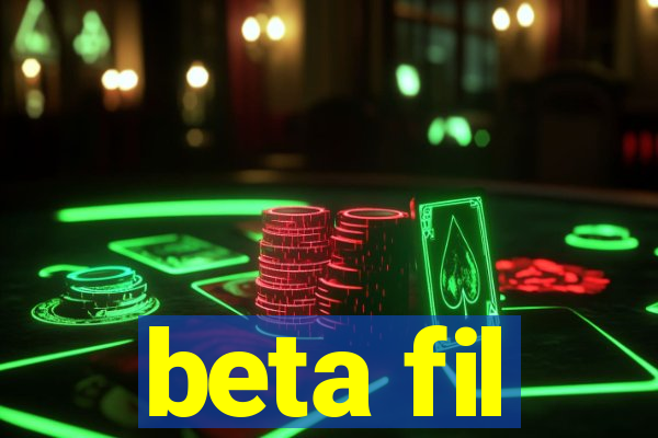 beta fil