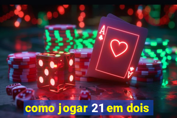 como jogar 21 em dois