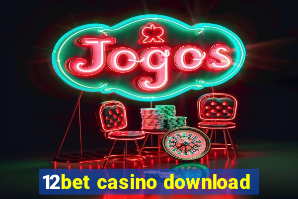 12bet casino download