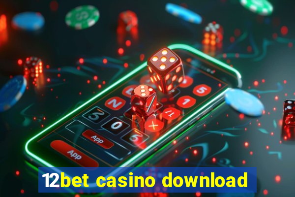 12bet casino download