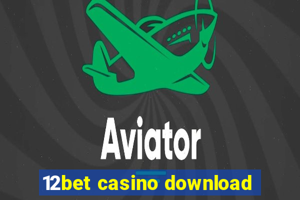 12bet casino download