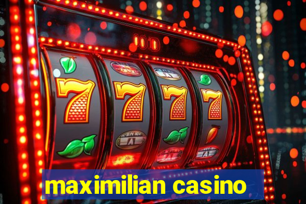 maximilian casino