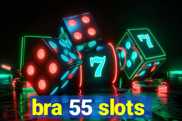 bra 55 slots