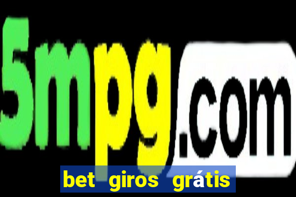 bet giros grátis sem depósito