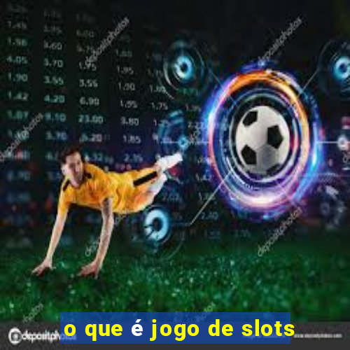 o que é jogo de slots