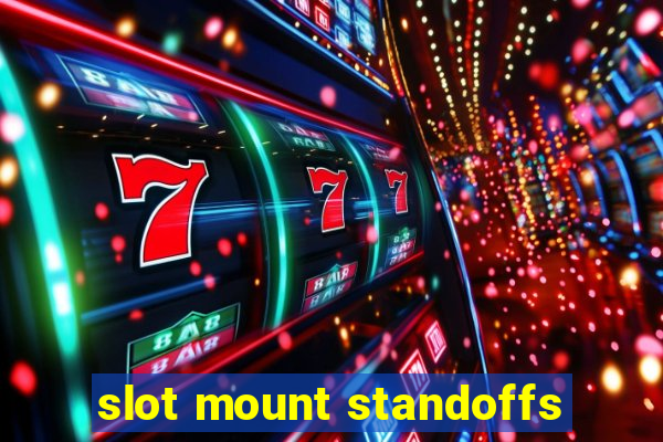 slot mount standoffs