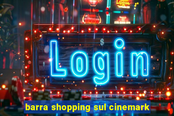 barra shopping sul cinemark