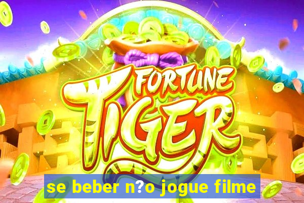 se beber n?o jogue filme