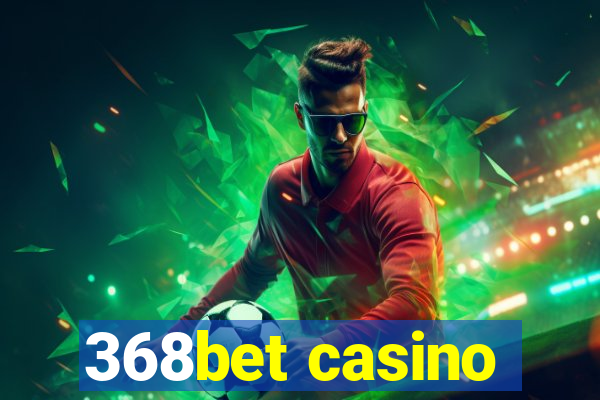 368bet casino