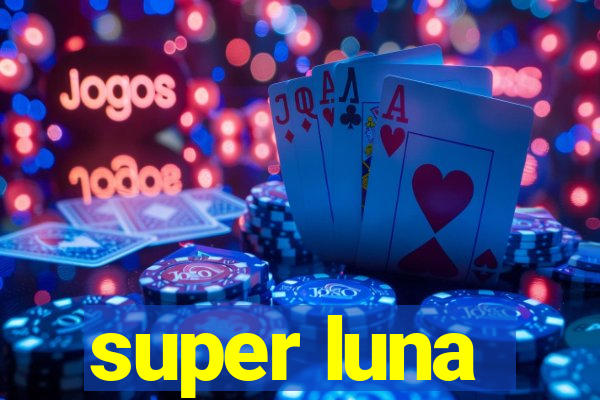 super luna