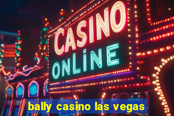 bally casino las vegas