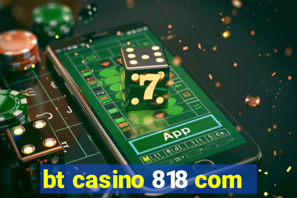 bt casino 818 com