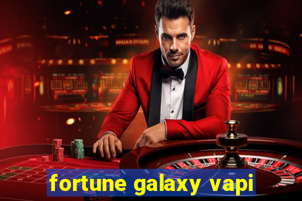 fortune galaxy vapi